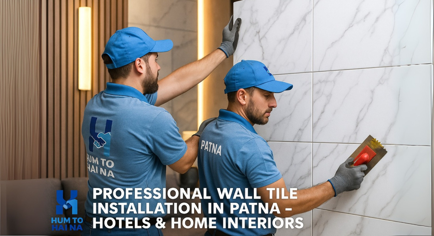 Professional Wall Tile Installation in Patna – Hotels, and Home Interiors | HumToHaiNa